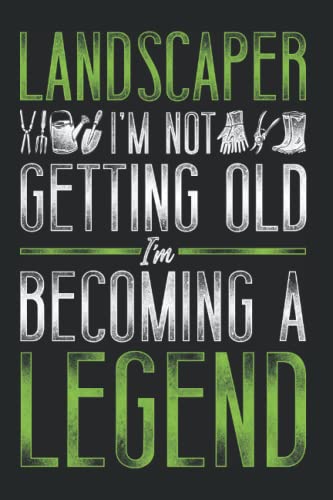 Landscaper Notebook - 'I'm Not Getting Old I'm Becoming a Legend' Journal & Diary | 120 Lined Pages, 6x9 Inches, Matte Soft Cover | Perfect Gift for Landscaping Professionals, Retirement Appreciation, or Gardening Enthusiasts | Great for Work Notes, Daily Logs & Creative Writing