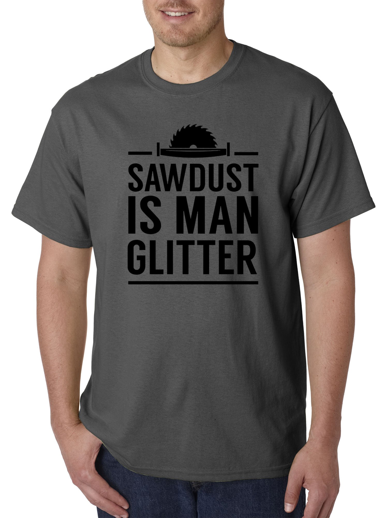 Unisex T-Shirt - Funny Sawdust is Man Glitter Design - Comfortable Cotton Tee for Men & Women - Perfect for Woodworking Enthusiasts, DIY Projects, and Casual Wear