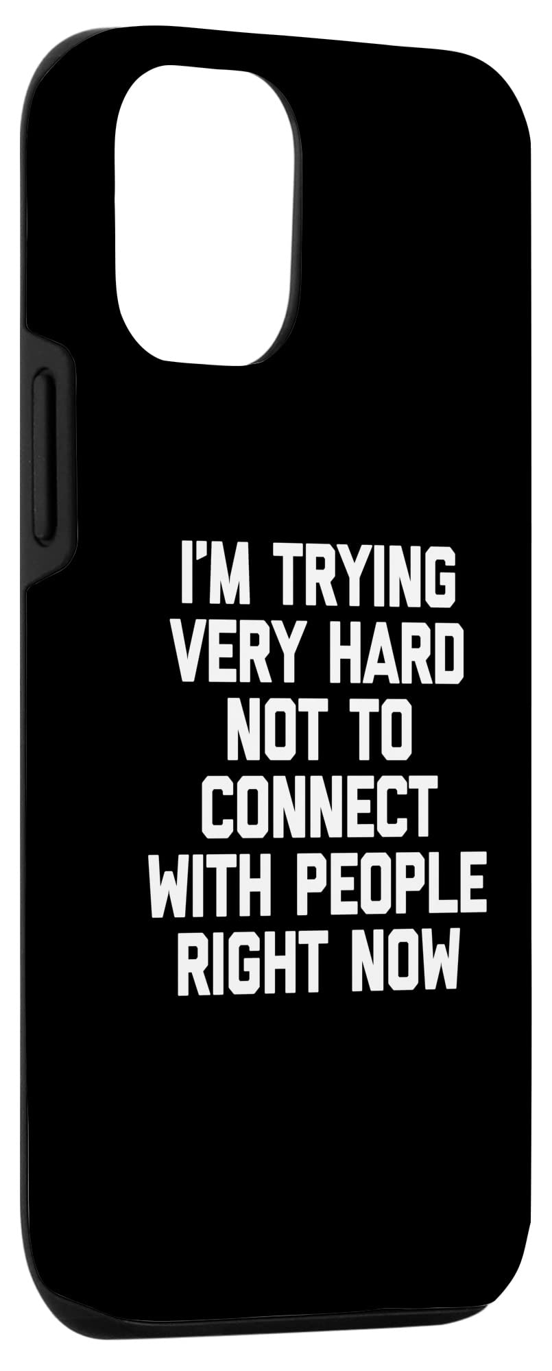 iPhone 12/12 Pro Funny Sarcastic Phone Case - 'I'm Trying Very Hard Not To Connect With People Right Now' - Protective Cover for iPhone 12/12 Pro - Perfect for Work, School & Social Distancing