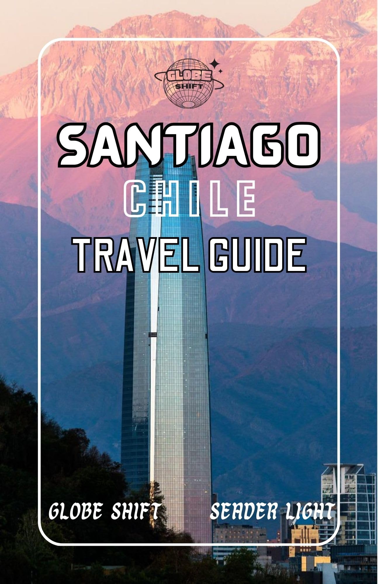 Santiago Chile Travel Guide 2025: Explore Culture, Cuisine & Adventure - Best Attractions, Food & Activities for Tourists - Perfect for Solo Travelers, Couples & Families