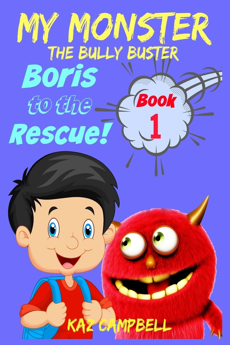 MY MONSTER - The Bully Buster! Book 1: Boris To The Rescue - Children's Storybook for Kids Ages 4-8 | Anti-Bullying Picture Book for Classroom & Bedtime Reading