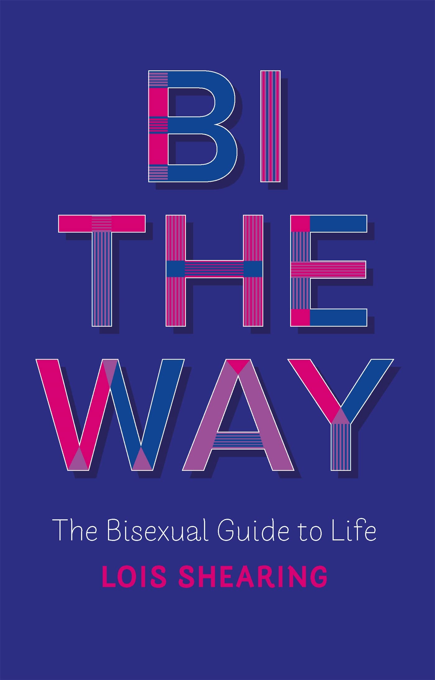 Bi the Way: The Ultimate Bisexual Guide to Life - Self-Help, Relationships & Empowerment for LGBTQ+ Community | Perfect for Coming Out, Dating & Personal Growth