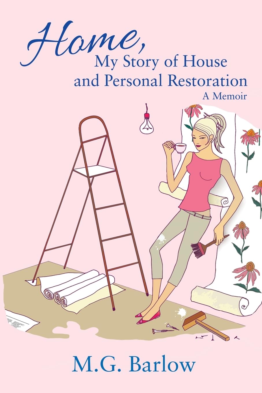 Home: My Story of House and Personal Restoration - A Memoir | Inspiring Journey of Renovation and Self-Discovery for Homeowners and DIY Enthusiasts