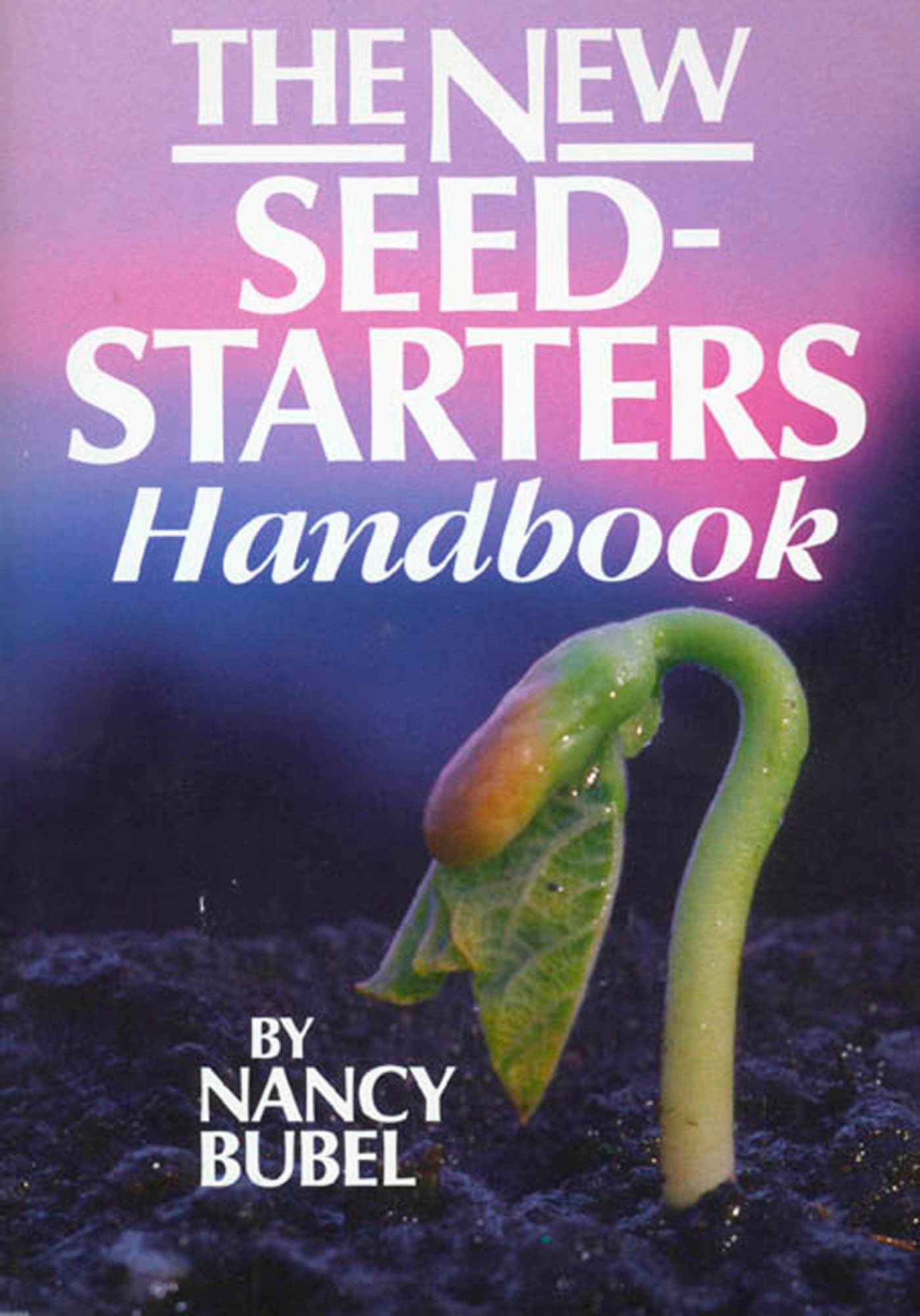 The New Seed Starters Handbook: Organic Gardening Guide for Beginners - Grow Vegetables, Herbs & Flowers Indoors or Outdoors | Rodale Organic Gardening Books