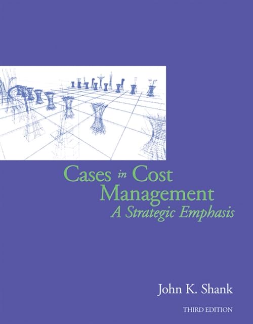 Strategic Cost Management Cases: Real-World Business Scenarios for Financial Decision Making & Budget Planning