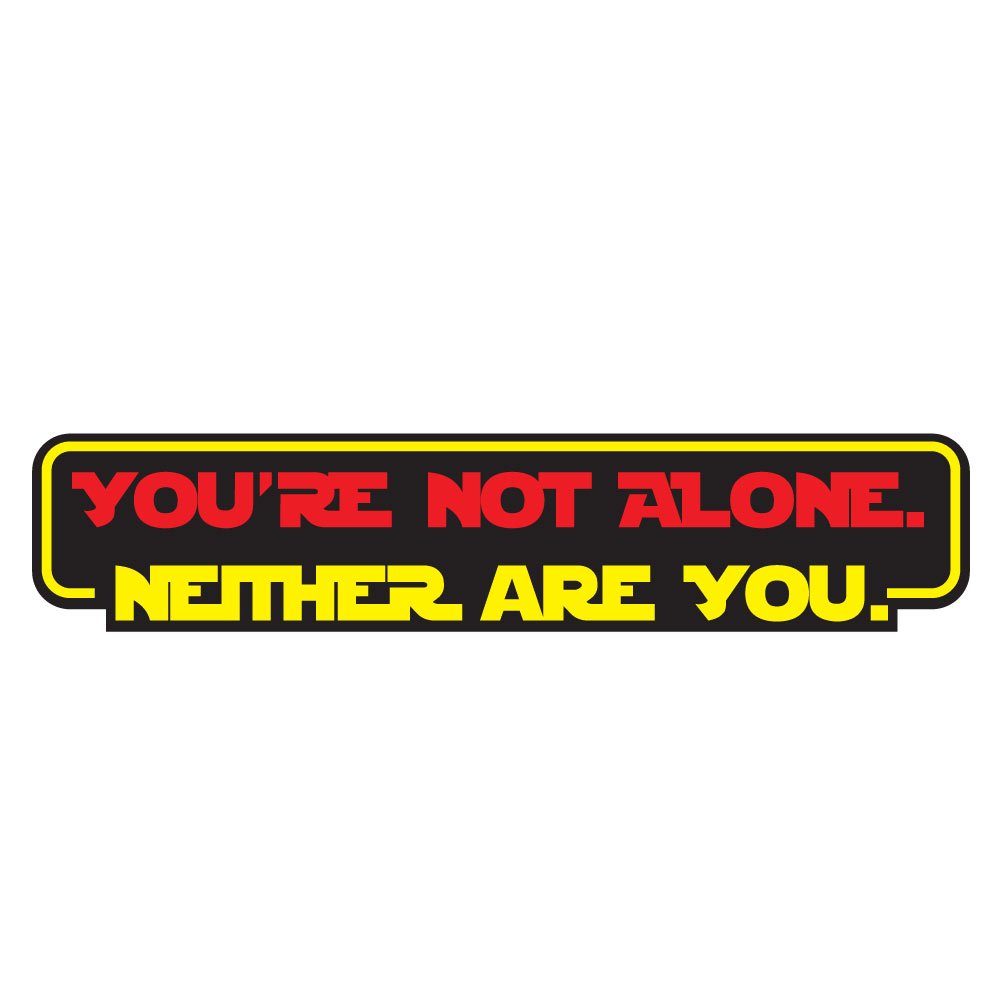 You're Not Alone. Neither are You.