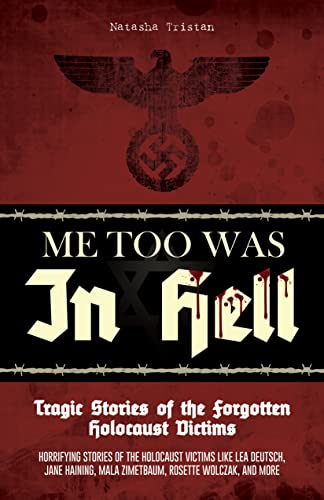 Me Too Was In Hell - Forgotten Holocaust Victims: Tragic Stories of Lea Deutsch, Jane Haining, Mala & More | Holocaust Survivor Accounts | WWII History Book | For History Buffs & Educators