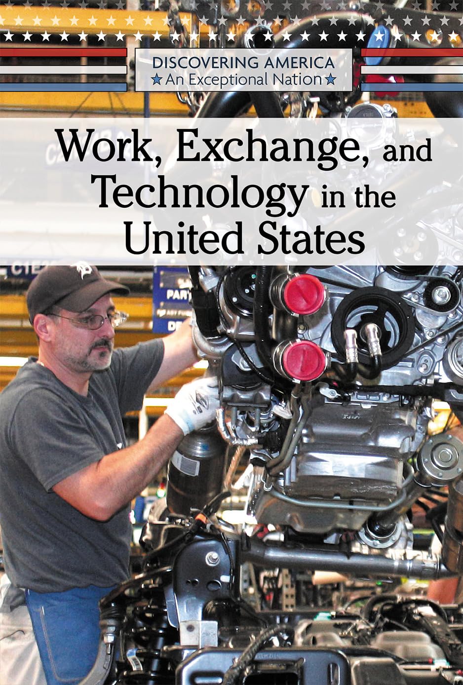 Work, Exchange, and Technology in the United States: Exploring America's Exceptional Nation - Perfect for History Students, Researchers & Cultural Studies