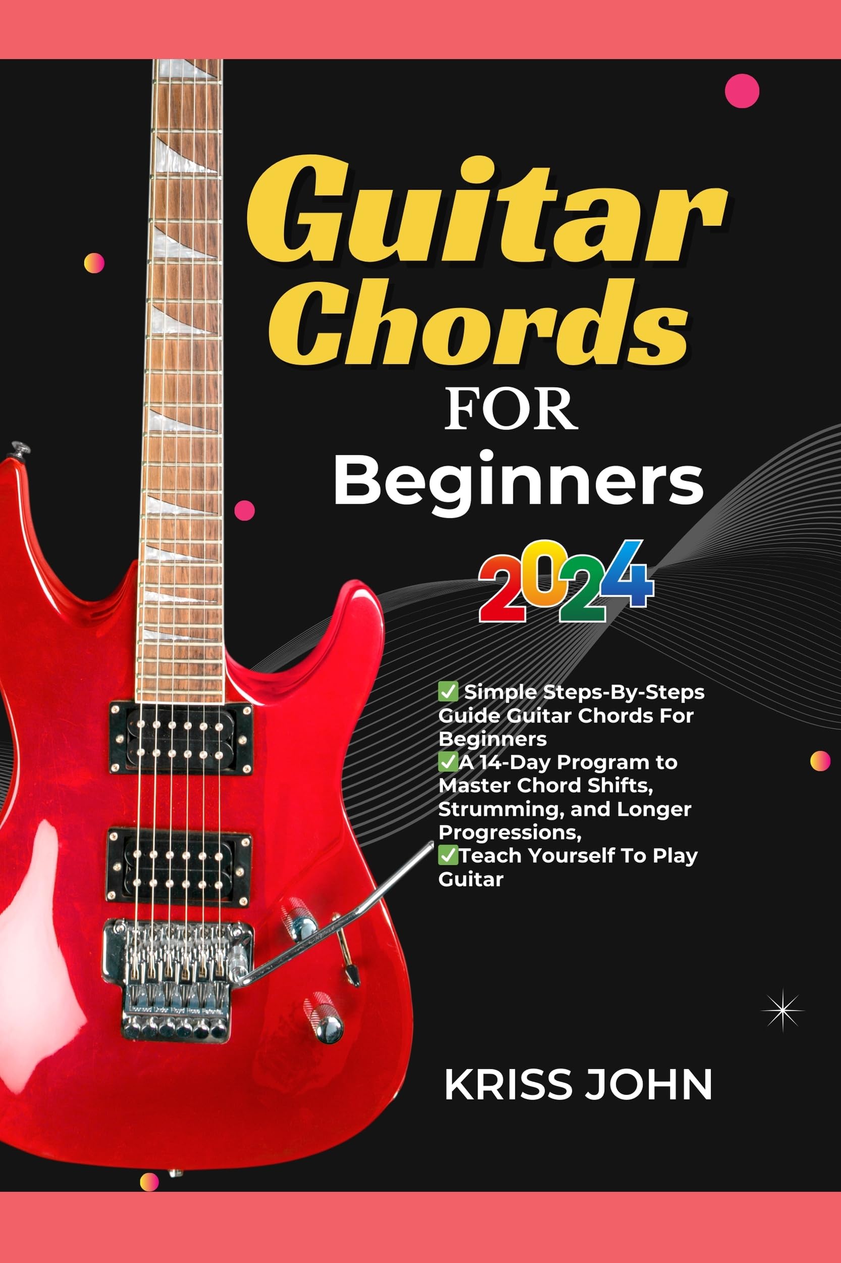 Guitar Chords for Beginners: 14-Day Step-by-Step Guide to Master Chord Shifts, Strumming & Progressions - Learn How to Play Acoustic & Electric Guitar for Practice, Performances & Songwriting