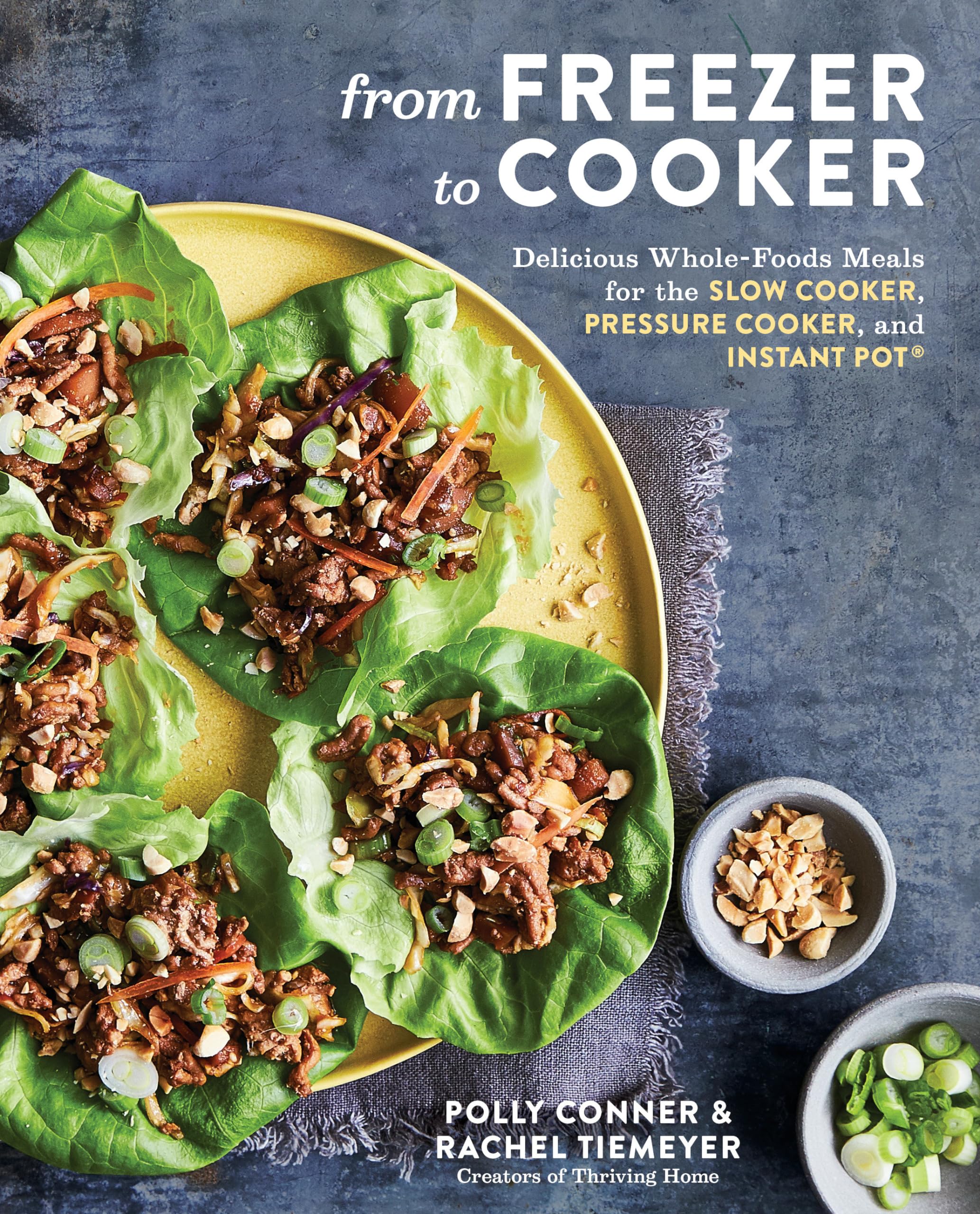 From Freezer to Cooker: Healthy Whole-Foods Meals for Slow Cooker, Pressure Cooker & Instant Pot - Easy Freezer-to-Table Recipes for Busy Families & Meal Prep
