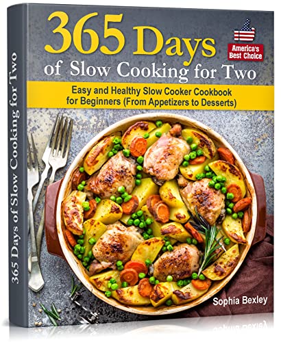 365 Days of Slow Cooking for Two: Easy & Healthy Slow Cooker Recipes for Beginners - Appetizers, Meals & Desserts | Perfect for Busy Couples & Meal Prep