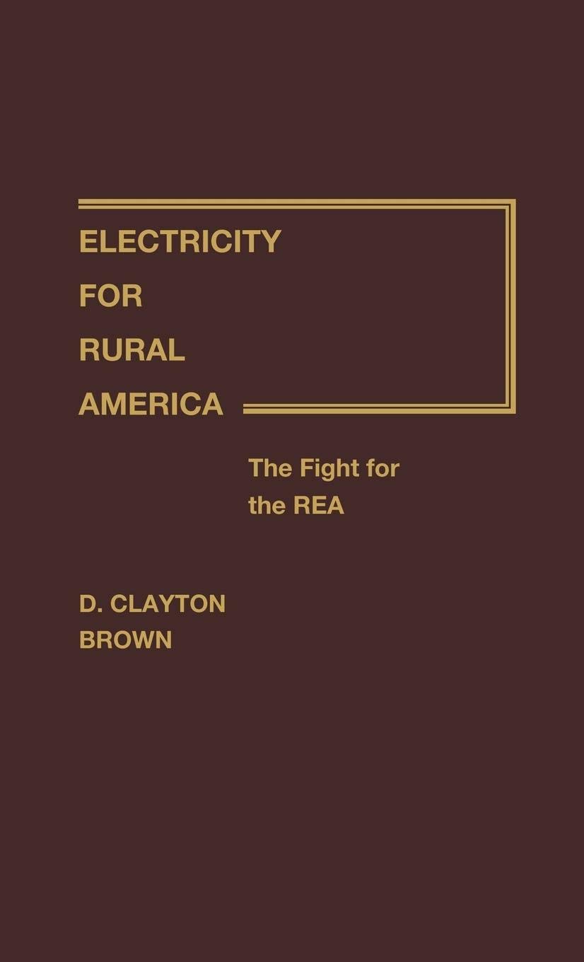Electricity for Rural America: The Fight for the REA - History of Rural Electrification & Economic Development | Perfect for History Buffs, Students & Policy Researchers