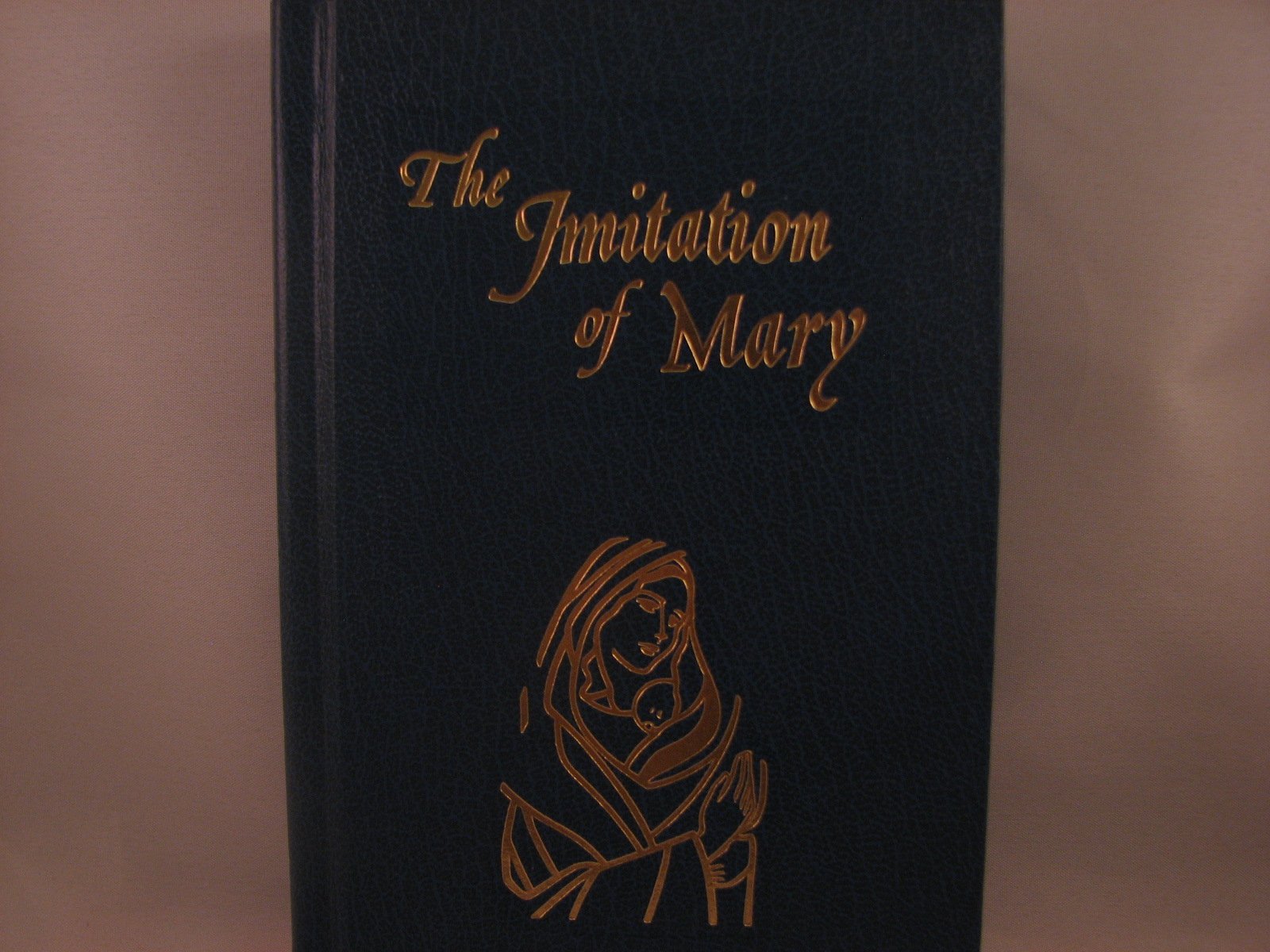 Imitation of Mary: A Spiritual Classic in Four Books - Perfect for Christian Devotion and Meditation