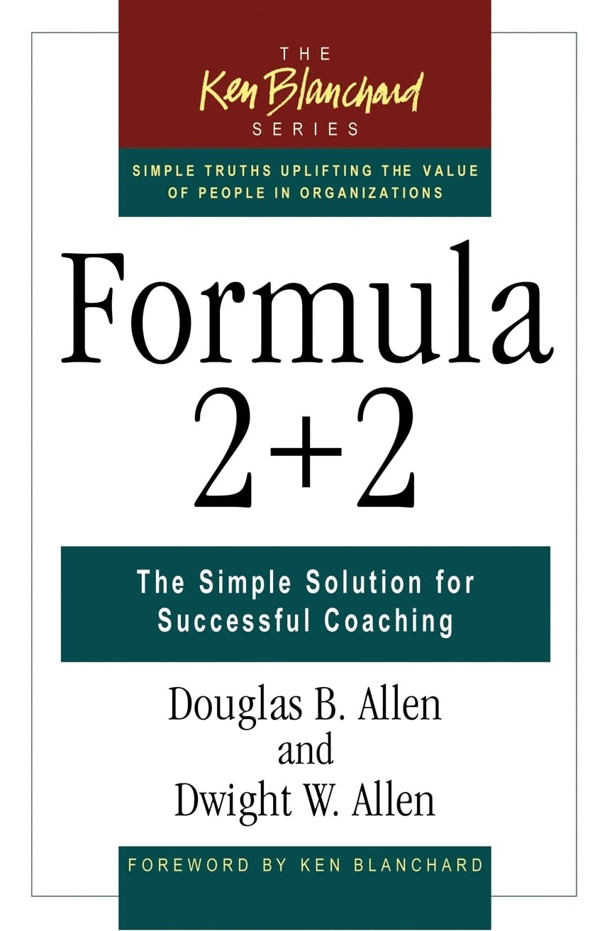 Formula 2+2: The Simple Solution for Successful Coaching - Ken Blanchard's Leadership Book for Business Managers & Team Leaders | Improve Workplace Performance & Employee Engagement