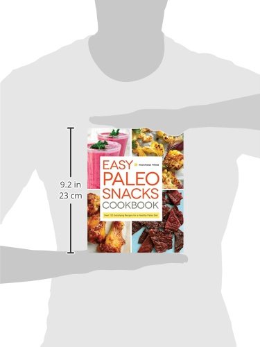 Easy Paleo Snacks Cookbook: 125+ Healthy Paleo Diet Recipes for Weight Loss & Energy - Perfect for Meal Prep, Work Lunches & On-the-Go Snacking
