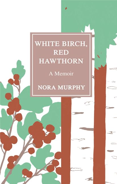 White Birch, Red Hawthorn: A Memoir - Inspiring True Story of Resilience and Growth | Perfect for Book Clubs, Personal Reflection & Gift Giving