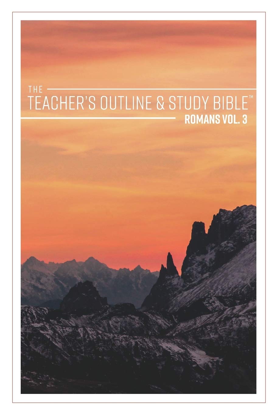 The Teacher's Outline & Study Bible: Romans Vol. 3 - In-Depth Biblical Commentary for Personal Study, Teaching Preparation & Small Group Discussions