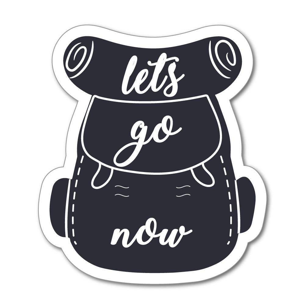 Lets Go Now Backpack Sticker Decal - Waterproof Vinyl Decals for Laptops, Luggage & Travel Accessories - Perfect for Hiking, Camping & Adventure Gear