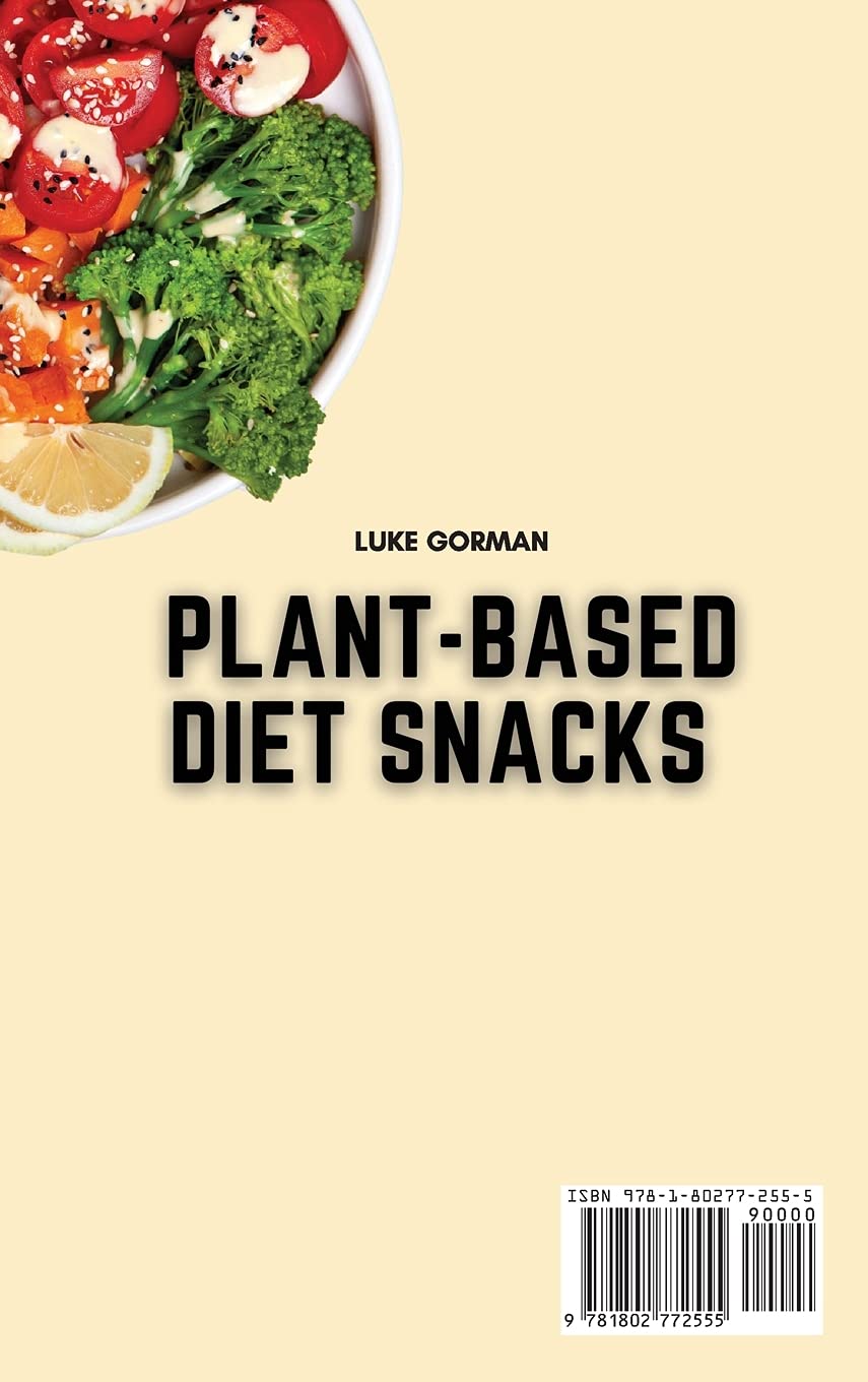 Plant-Based Diet Snacks Cookbook: 50+ Healthy Vegan Recipes for Weight Loss & Energy - Perfect for Meal Prep, Office Snacking & Fitness Lifestyles
