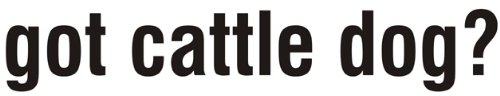 Got Cattle Dog Brand T-Shirt - Australian Cattle Dog Lover's Apparel for Men & Women | Perfect for Dog Owners, Ranchers & Pet Lovers
