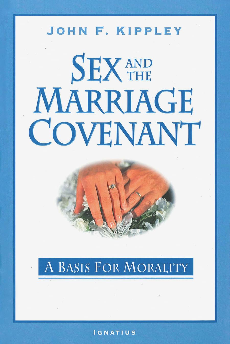 Sex and the Marriage Covenant: A Biblical Foundation for Moral Living - Strengthening Christian Relationships & Marital Bonds