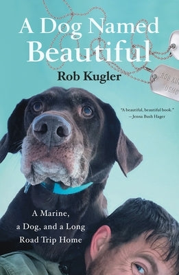 A Dog Named Beautiful: A Marine, a Dog, and Their Inspiring Long Road Trip Home - Heartwarming Story of Friendship & Adventure for Dog Lovers & Military Families