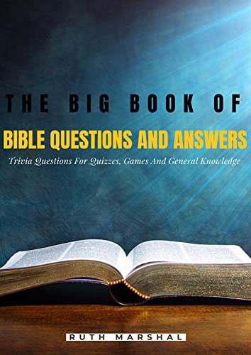 The Big Book of Bible Questions and Answers: Christian Trivia for Quizzes, Games & Bible Study - Perfect for Sunday School, Family Devotions & Small Groups