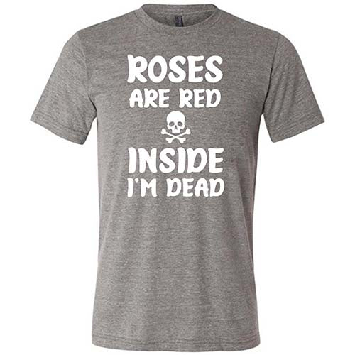 Funny Roses Are Red Inside I'm Dead T-Shirt - Unisex Graphic Tee for Men & Women - Perfect for Halloween, Goth Lovers & Dark Humor Fans