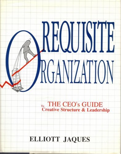 Requisite Organization: The CEO's Guide to Creative Structure and Leadership | Business Management Book for Executives | Perfect for Corporate Strategy Development and Team Building
