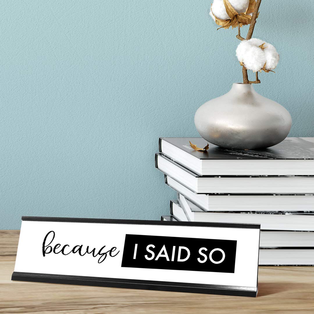 Because I Said So Desk Sign - Funny Office Nameplate (2 x 8 Inches) - Perfect for Workstations, Home Offices & Gag Gifts