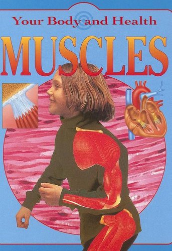 Muscles: Your Body and Health Guide - Anatomy, Strength & Fitness Tips for Workouts, Sports & Daily Activities