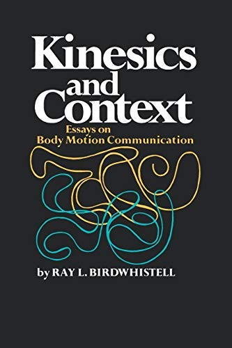 Kinesis and Context: Essays on Body Motion Communication - Understanding Nonverbal Cues for Business, Therapy & Cross-Cultural Interactions