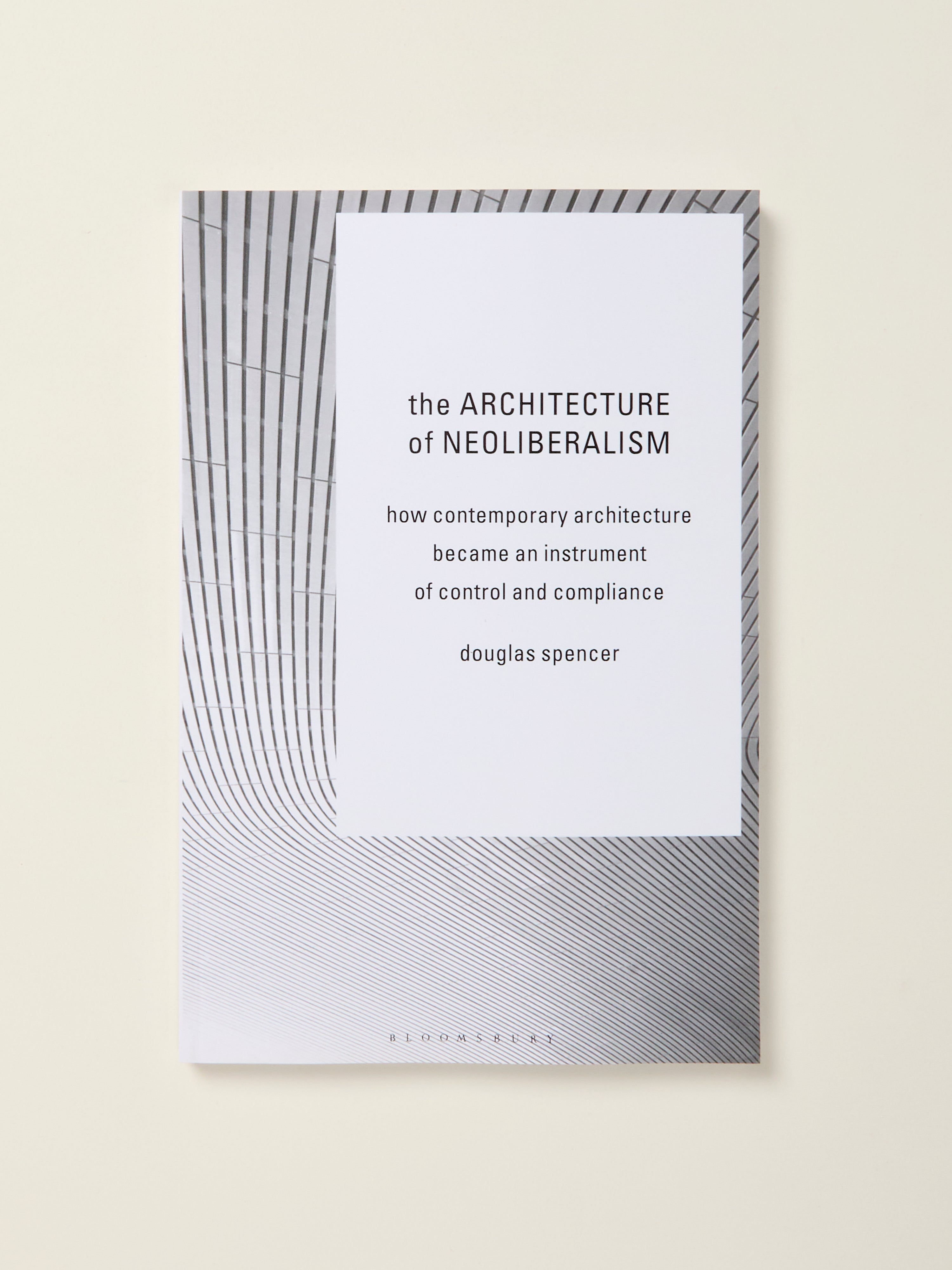The Architecture of Neoliberalism: How Contemporary Design Shapes Control & Compliance - Exploring Urban Spaces & Social Impact