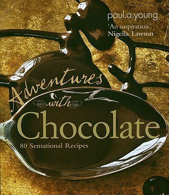 Paul A. Young's Adventures with Chocolate: 80 Sensational Recipes Hardcover | Gourmet Chocolate Cookbook for Baking & Desserts | Perfect for Home Chefs & Chocolate Lovers