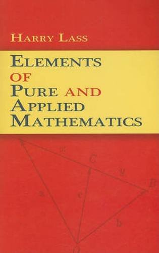 Elements of Pure and Applied Mathematics - Dover Books on Mathematics | Advanced Math Textbook for College Students & Researchers - Perfect for Self-Study, Classroom Teaching & Mathematical Research