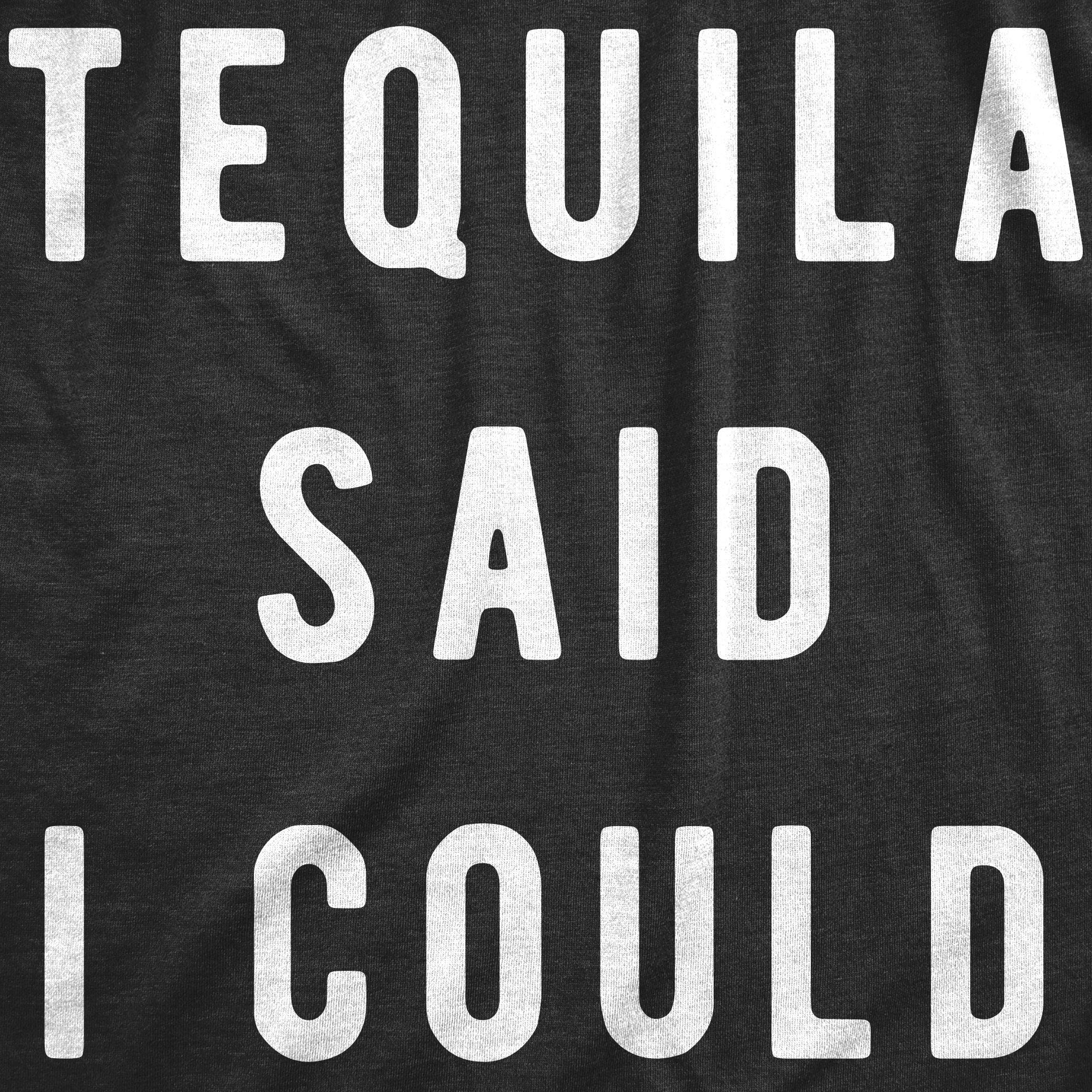 Funny Mens Tequila Said I Could T-Shirt - Humorous Drinking Graphic Tee for Parties & Casual Wear