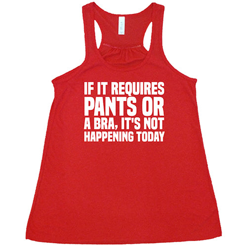 Funny Sarcastic T-Shirt - 'If It Requires Pants & A Bra, It's Not Happening' - Comfortable Cotton Graphic Tee for Women - Perfect for Lazy Days, Weekend Wear & Relaxing at Home
