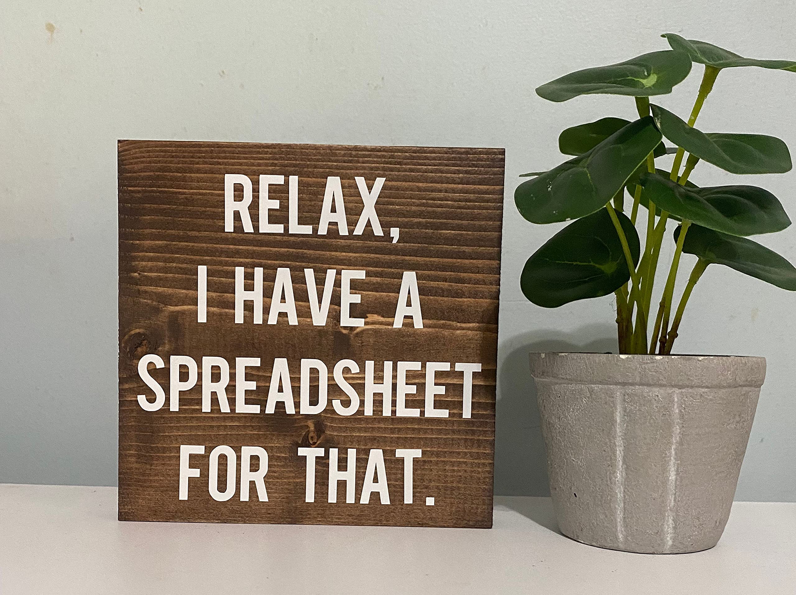 Funny Wooden Office Sign - 'Relax, I Have a Spreadsheet for That' - 8x8 Inch Cubicle Decor, Home Desk Shelf Sitter - Perfect for Workstations, Home Offices & Gifts for Coworkers
