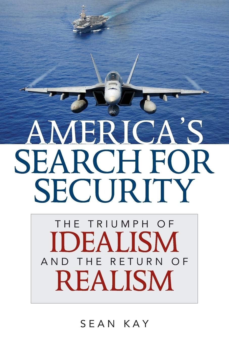 America's Search for Security: The Triumph of Idealism and Return of Realism - Political Science Book on US Foreign Policy & International Relations | Perfect for Students, Researchers & Policy Makers