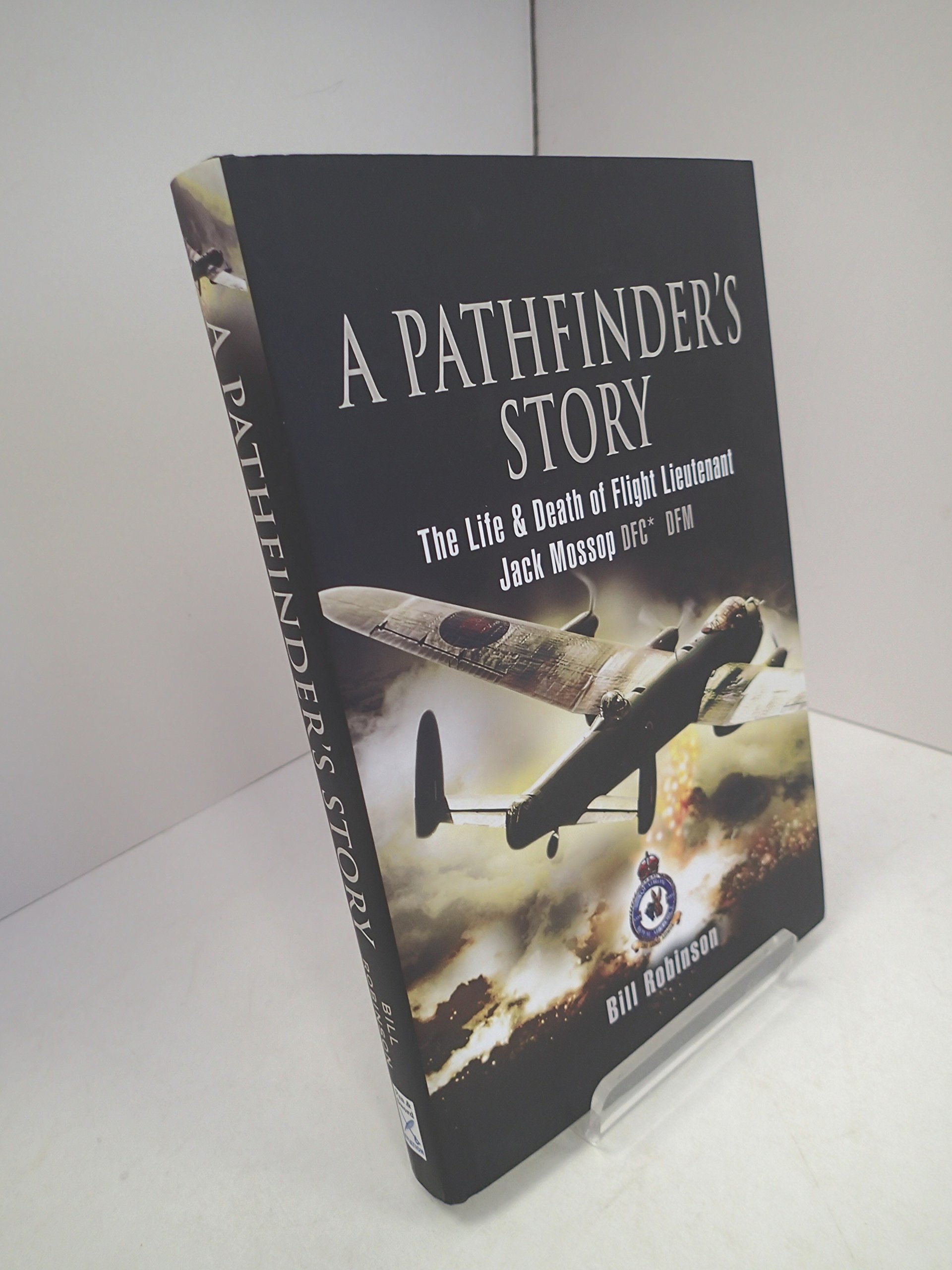 Pathfinder's Story: The Life and Death of Flight Lieutenant Jack Mossop DFC* DFM - WWII Aviation Biography & Heroic Pilot Memoir | Perfect for History Buffs, Military Enthusiasts, and Aviation Book Collectors