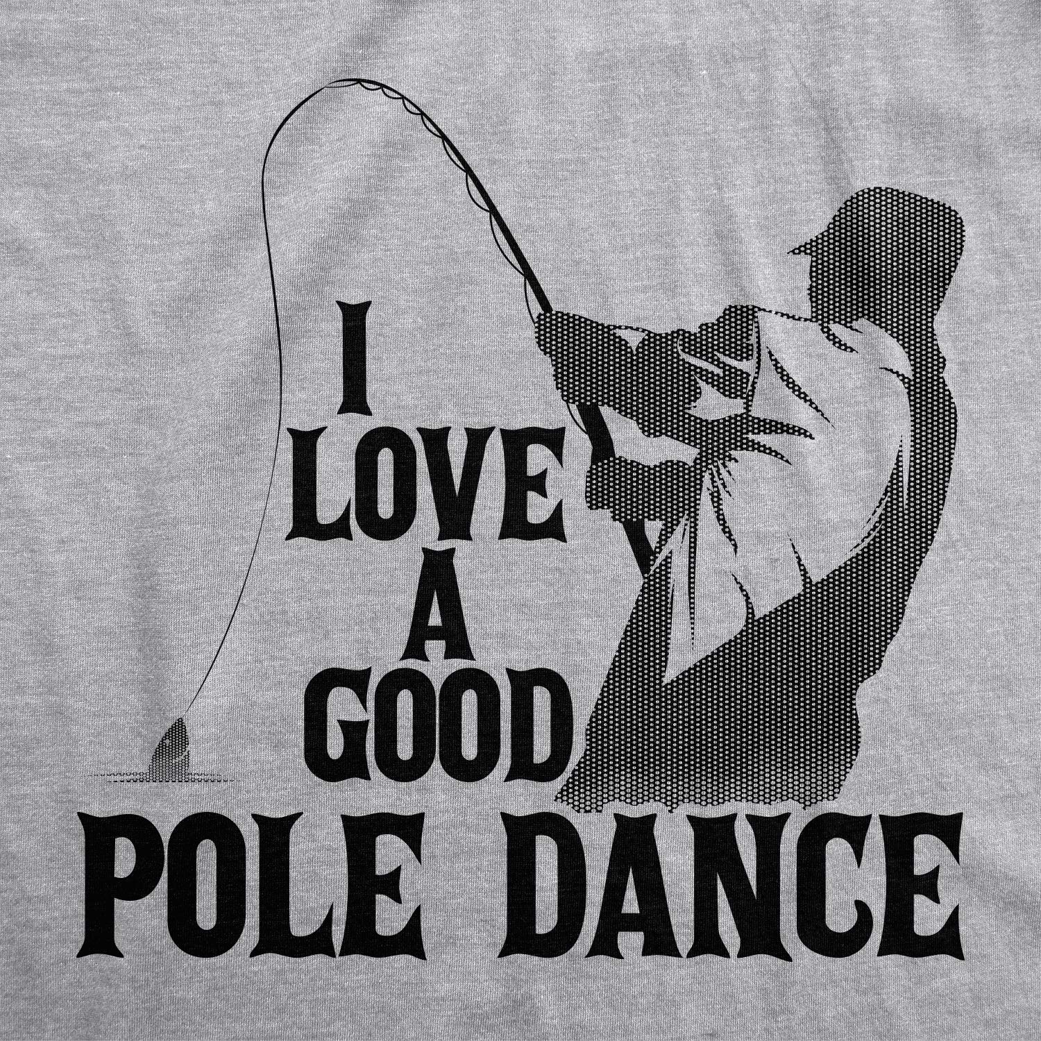 Funny Fishing T-Shirt for Men - Crazy Dog 'I Love A Good Pole Dance' Humorous Tee - Perfect Gift for Fishermen & Fishing Enthusiasts - Great for Fishing Trips, Boat Parties & Outdoor Adventures
