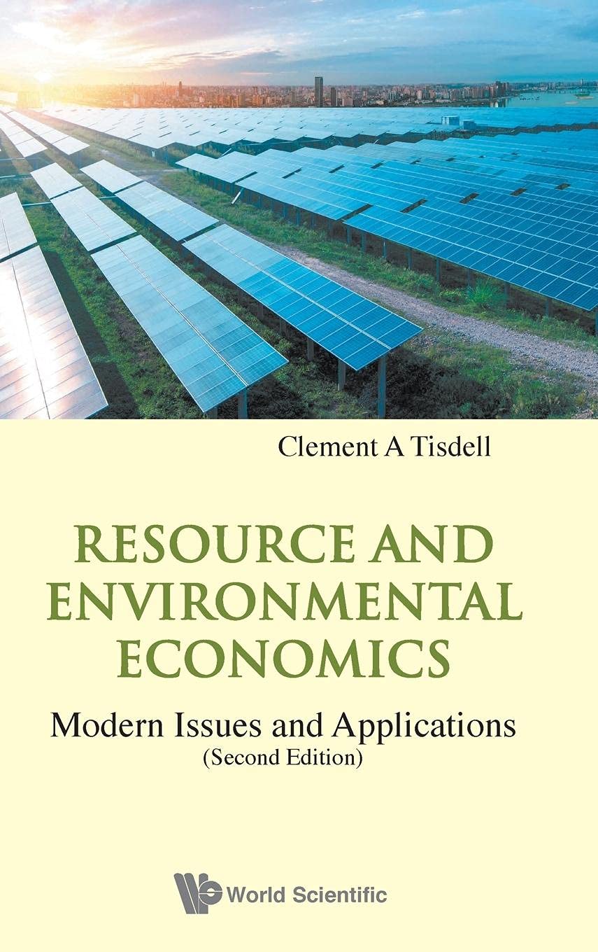 Resource and Environmental Economics: Modern Issues and Applications (2nd Edition) - World Scientific Environmental, Energy & Climate Economics Textbook | For University Courses, Policy Research & Sustainable Development Studies
