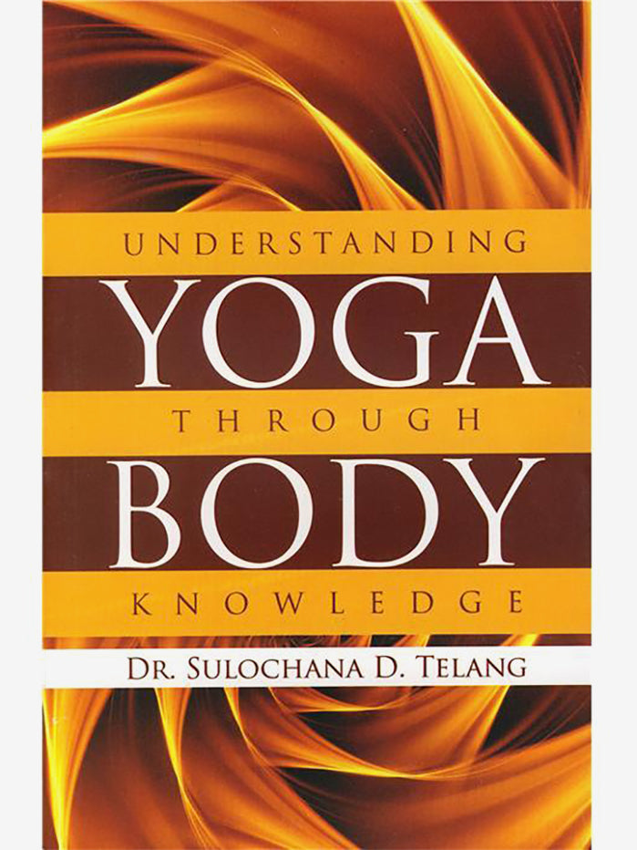 Understanding Yoga Through Body Knowledge - Yoga Guide for Beginners & Advanced Practitioners - Perfect for Home, Studio & Outdoor Yoga Sessions