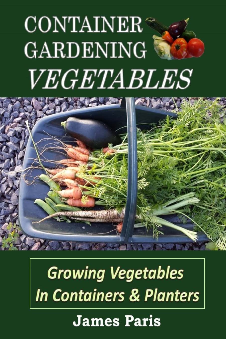 Container Gardening for Vegetables: Easy No-Dig Techniques to Grow Fresh Veggies in Pots & Planters - Perfect for Small Spaces, Balconies & Urban Gardens