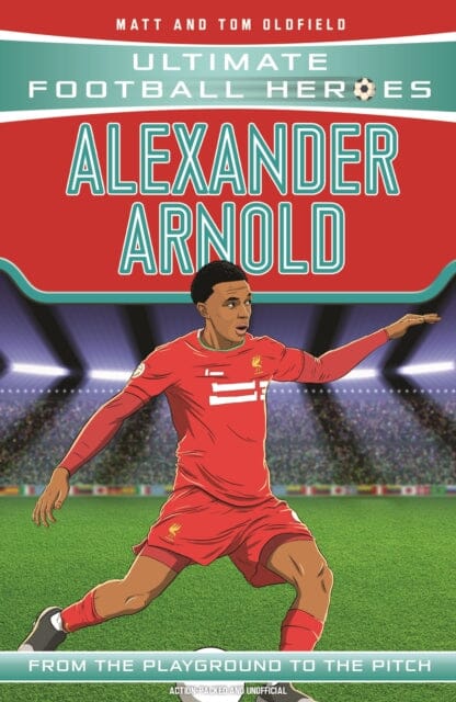 Alexander Arnold (Ultimate Football Heroes - #1 Football Book Series) by Matt & Tom Oldfield | Inspiring Soccer Biography for Young Athletes & Fans