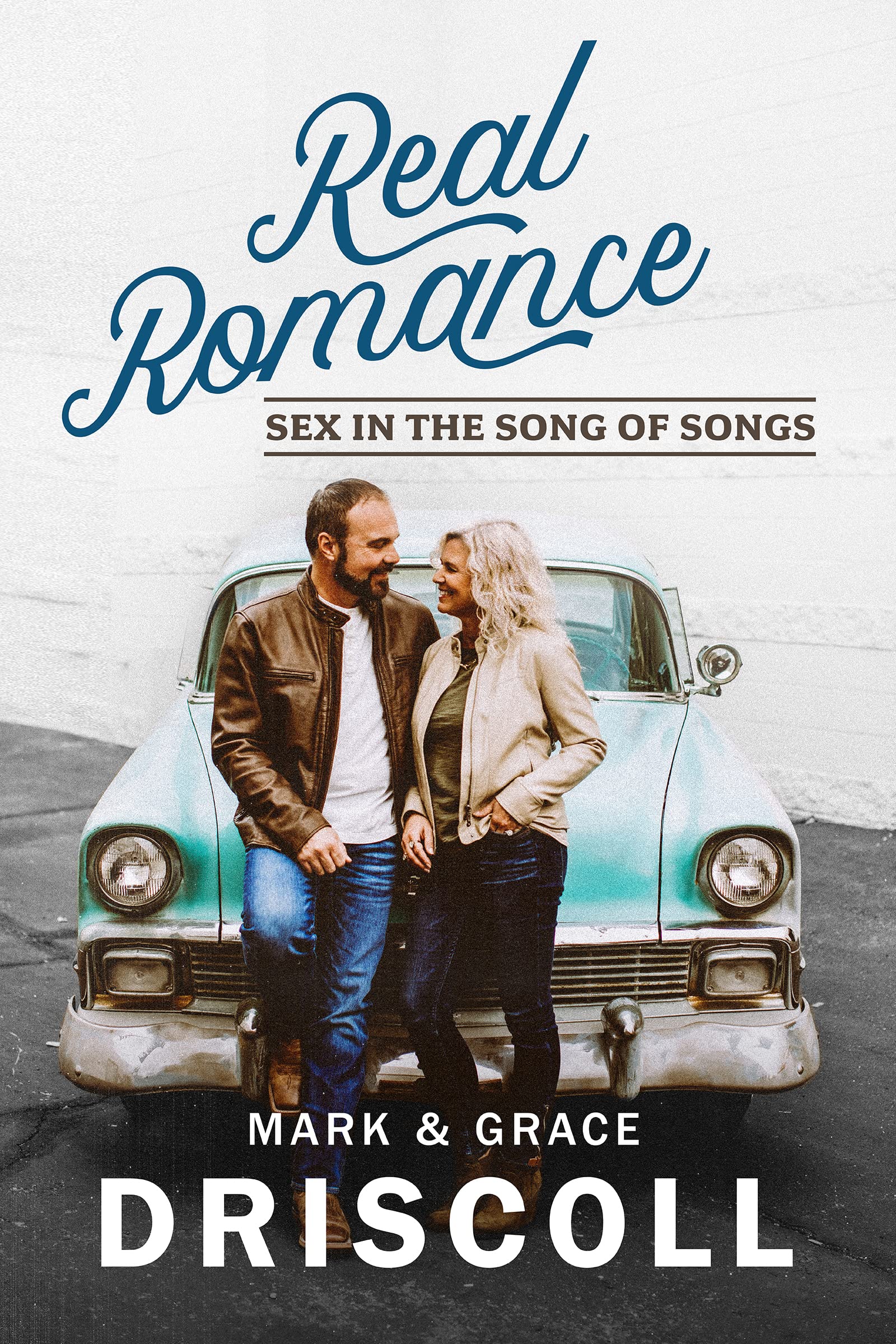 Real Romance: Sex in the Song of Songs - Biblical Love Poetry for Couples, Marriage Counseling & Spiritual Intimacy