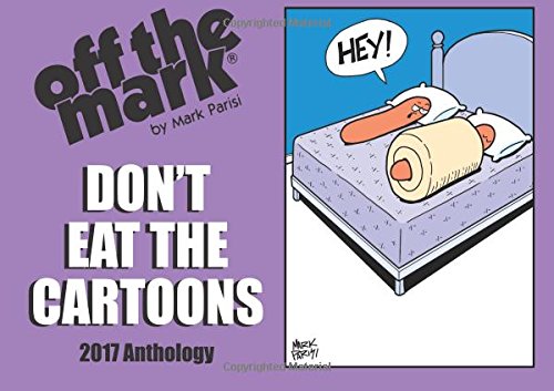 Don't Eat The Cartoons: 2017 Off The Mark Cartoon Anthology | Funny Comic Collection for Office Decor, Gag Gifts & Comic Book Lovers