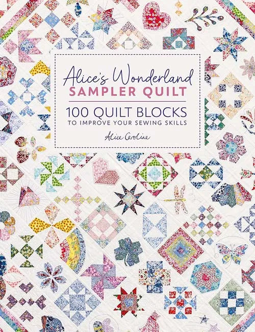 Alice's Wonderland Sampler Quilt Book by Alice Caroline - DIY Quilting Patterns for Beginners, Home Decor & Gift Ideas