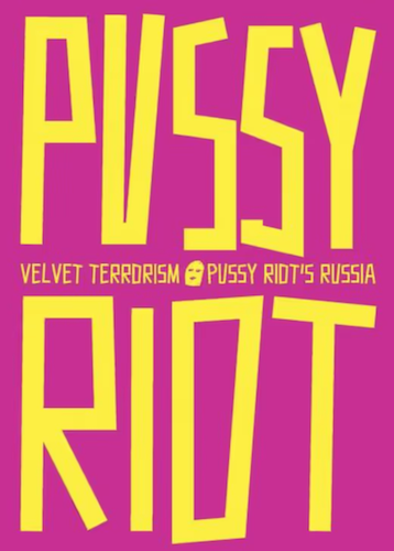 Pussy Riot Velvet Terrorism: Russian Protest Art Book - Perfect for Political Science & Activism Studies