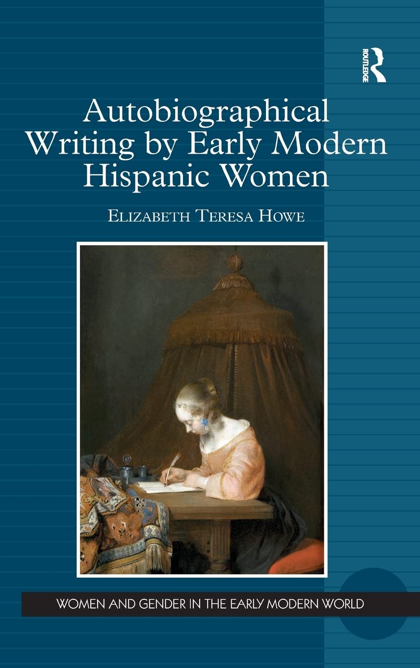 Autobiographical Writing by Early Modern Hispanic Women - Feminist Literature & Gender Studies Books for Academic Research | Women and Gender in the Early Modern World Collection | Perfect for University Courses & Historical Studies